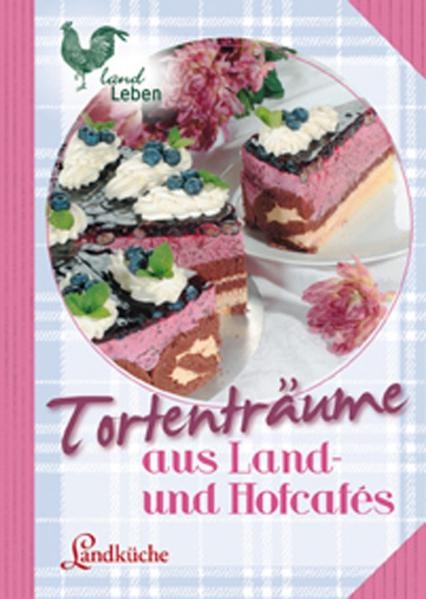 Tortentr&auml;ume aus Land- und Hofcafes -  N.N.