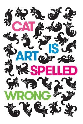 Cat Is Art Spelled Wrong - 