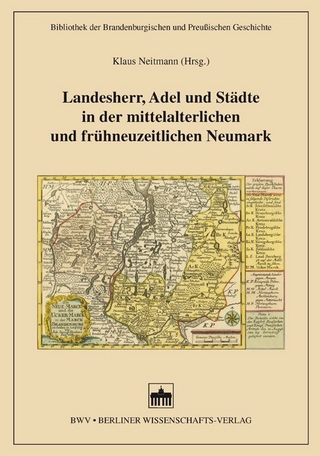 Landesherr, Adel und Städte in der mittelalterlichen und frühneuzeitlichen Neumark