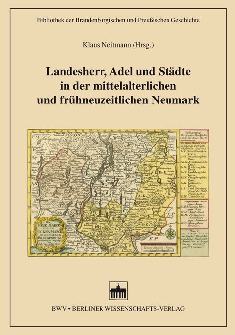Landesherr, Adel und St&auml;dte in der mittelalterlichen und fr&uuml;hneuzeitlichen Neumark - 