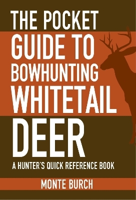 The Pocket Guide to Bowhunting Whitetail Deer - Monte Burch
