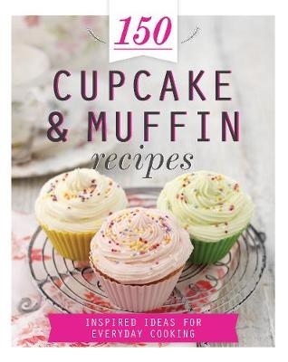 150 Cupcake & Muffin Recipes -  Parragon Books Ltd
