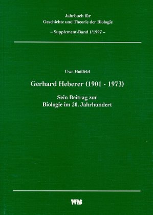 Jahrbuch f&uuml;r Geschichte und Theorie der Biologie / Gerhard Heberer (1901-1973) - Uwe Hossfeld