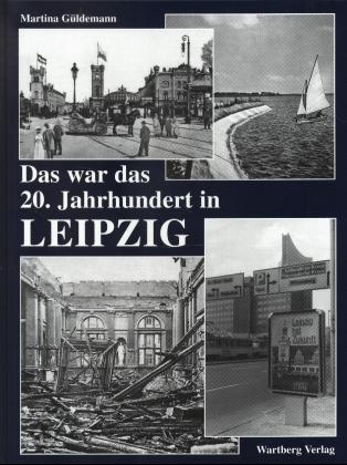 Das war das 20. Jahrhundert in Leipzig - Martina G&uuml;ldemann
