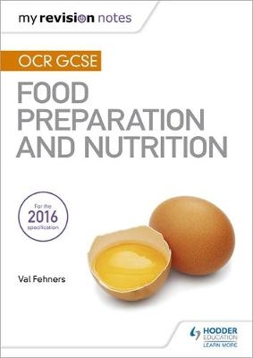 My Revision Notes: OCR GCSE Food Preparation and Nutrition -  Val Fehners