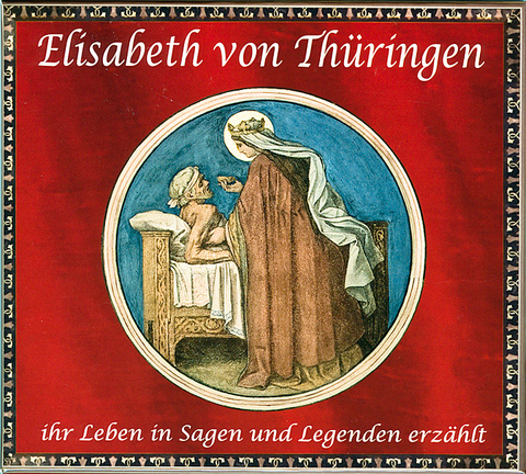 Elisabeth von Th&uuml;ringen - Ihr Leben in Sagen und Legenden erz&auml;hlt - Rainer Hohberg, Sylvia Weigelt