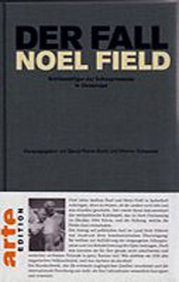 Der Fall Noel Field Schl&uuml;sselfigur Der Schauprozesse in Osteuropa 1948-1957 - Bernd-Rainer Barth, Werner Schweizer