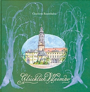 Gl&uuml;cklich Weimar - Charlotte Rosenhahn