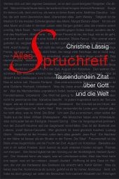 Alles Spruchreif &ndash; Tausendundein Zitat &uuml;ber Gott und die Welt - 