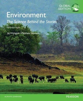 Environment: The Science Behind the Stories, Global Edition  + Mastering EnvironmentalScience with Pearson eText - Jay Withgott, Matthew Laposata