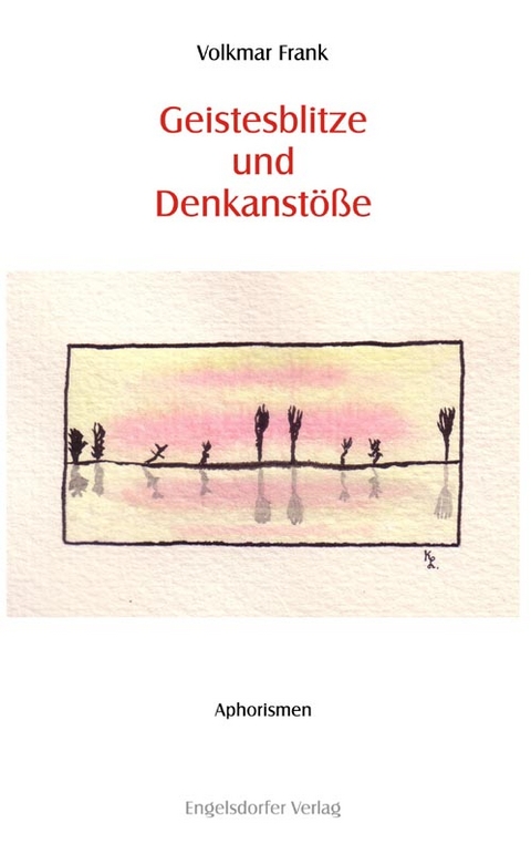 Geistesblitze und Denkanst&ouml;&szlig;e - Volkmar Frank
