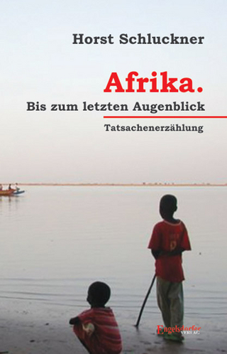 Afrika. Bis zum letzten Augenblick - Tatsachenerzählung