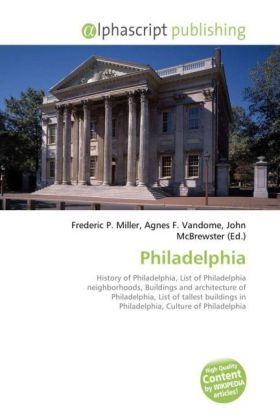 Philadelphia - Frederic P Miller, Agnes F Vandome, John McBrewster
