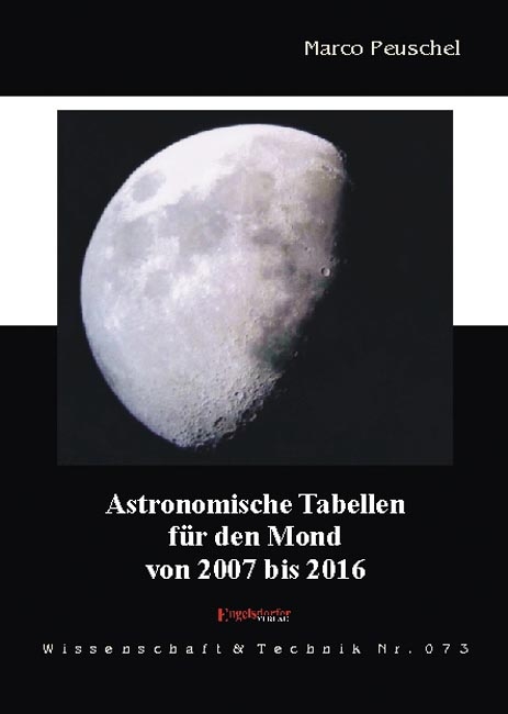 Astronomische Tabellen f&uuml;r den Mond von 2007 bis 2016 - Marco Peuschel