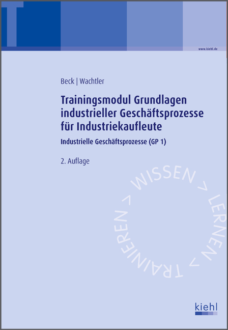 Trainingsmodul Grundlagen industrieller Gesch&auml;ftsprozesse f&uuml;r Industriekaufleute - Karsten Beck, Michael Wachtler
