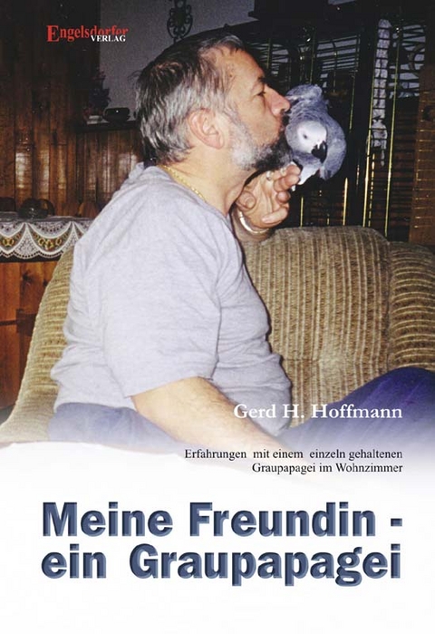 Meine Freundin - ein Graupapagei - Gerd H Hoffmann