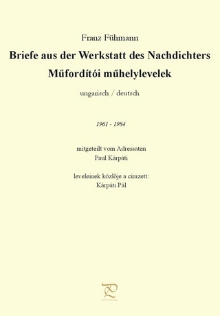Franz Fühmann - Briefe aus der Werkstatt des Nachdichters 1961-1984 mitgeteilt vom Adressaten Paul Kárpáti