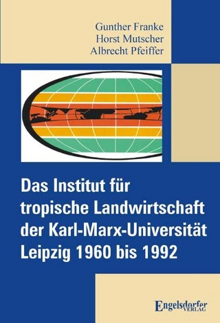 Das Institut für tropische Landwirtschaft der Karl-Marx-Universität Leipzig 1960 bis 1992