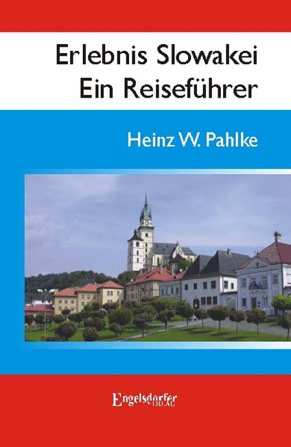 Erlebnis Slowakei - Ein Reisef&uuml;hrer - Heinz W Pahlke