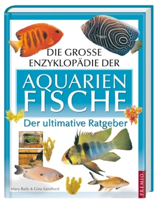 Die grosse Enzyklop&auml;die der Aquarienfische - Mary Bailey, Gina Sandford