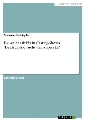 Die Authentizit&Atilde;&curren;t in Casting-Shows. "Deutschland sucht den Superstar" - Simone Holz&Atilde;&curren;pfel