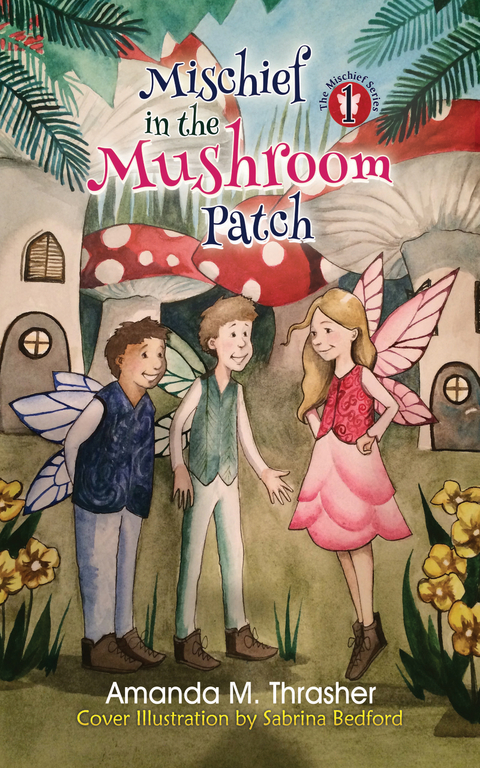 Mischief in the Mushroom Patch - Amanda M. Thrasher