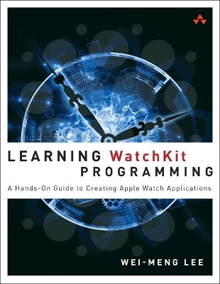 Learning WatchKit Programming - Wei-Meng Lee