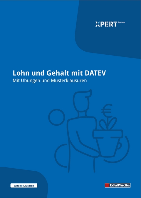 Lohn und Gehalt mit DATEV - Mit &Uuml;bungen und Musterklausuren - Silke Geisler