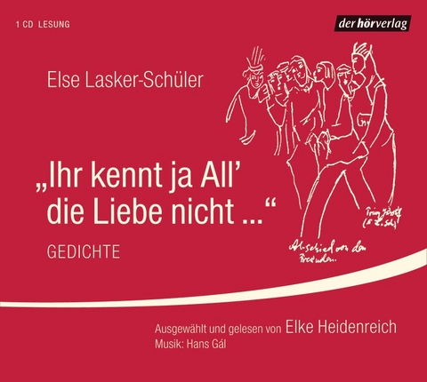 "Ihr kennt ja All' die Liebe nicht ..." - Else Lasker-Sch&uuml;ler