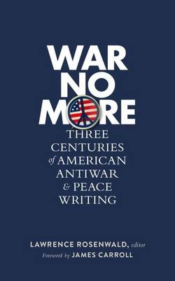 War No More: Three Centuries of American Antiwar & Peace Writing (LOA #278) - 