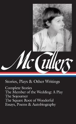 Carson McCullers: Stories, Plays & Other Writings (LOA #287) -  Carson McCullers