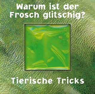 Warum ist der Frosch glitschig?