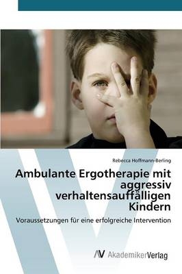 Ambulante Ergotherapie mit aggressiv verhaltensauff&auml;lligen Kindern - Rebecca Hoffmann-Berling