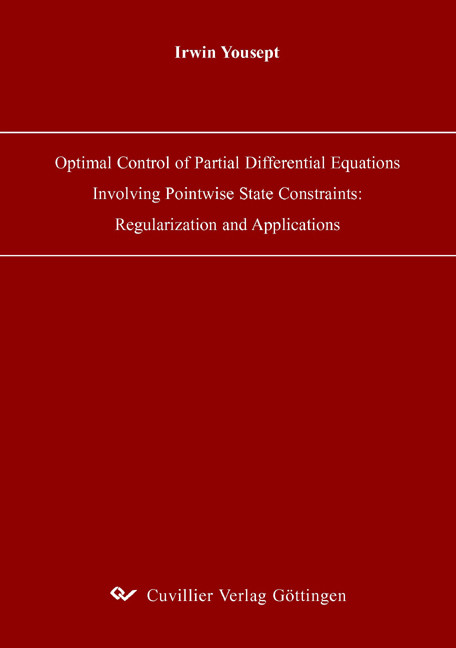 Optimal Control of Partial Differential Equations Involving Pointwise State Constraints: Regularization and Applications - Irwin Yousept