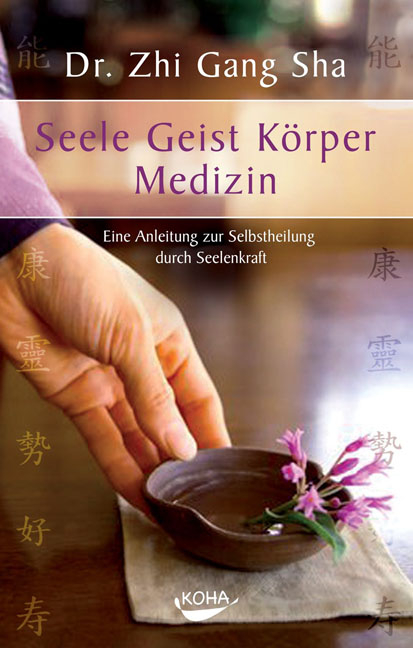 Seele Geist K&ouml;rper Medizin. Eine Anleitung zur Selbstheilung durch Seelenkraft (Gebundene Ausgabe) - Zhi Gang Sha