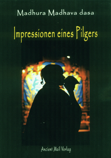 Impressionen eines Pilgers -  Madhura Madhava dasa