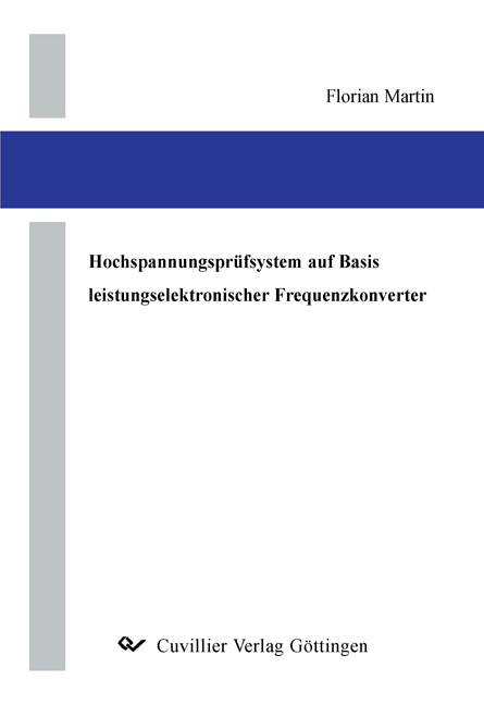 Hochspannungspr&uuml;fsystem auf Basis leistungselektronischer Frequenzkonverter - Florian Martin