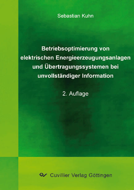Betriebsoptimierung von elektrischen Energieerzeugungsanlagen und &Uuml;bertragungssystemen bei unvollst&auml;ndiger Information - Sebastian Kuhn