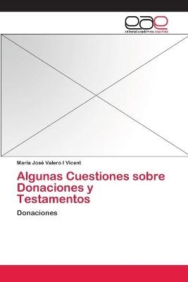 Algunas Cuestiones sobre Donaciones y Testamentos - Mar&iacute;a Jos&eacute; Valero I Vicent
