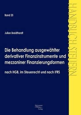 Die Behandlung ausgewählter derivativer Finanzinstrumente und mezzaniner Finanzierungsformen nach HGB, im Steuerrecht und nach IFRS
