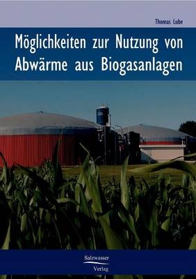 Möglichkeiten zur Nutzung von Abwärme aus Biogasanlagen