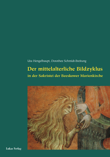 Der mittelalterliche Bildzyklus in der Sakristei der Beeskower Marienkirche - Dorothee Schmidt-Breitung, Uta Hengelhaupt
