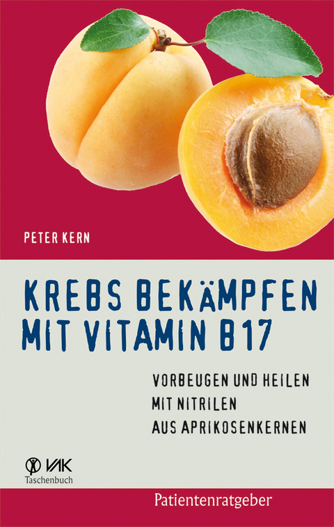 Krebs bek&auml;mpfen mit Vitamin B17 - Peter Kern