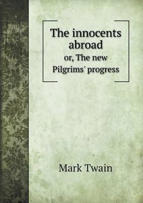 The innocents abroad or, The new Pilgrims' progress - Mark Twain