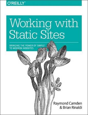 Working with Static Sites -  Raymond Camden,  Brian Rinaldi
