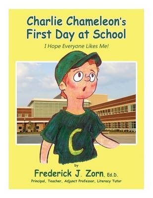 Charlie Chameleon's First Day at School - Frederick J Zorn