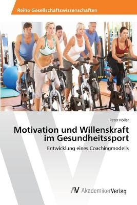 Motivation und Willenskraft im Gesundheitssport - Peter H&ouml;ller