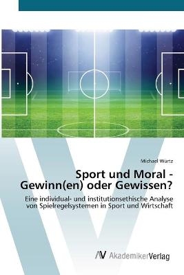 Sport und Moral - Gewinn(en) oder Gewissen? - Michael W&uuml;rtz
