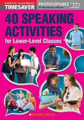 40 Speaking Activities for Lower-Level Classes - Bill Bowler, Ben Bowler