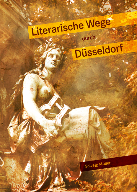 Literarische Wege durch D&uuml;sseldorf - Solvejg M&uuml;ller, Elisabeth Kaltenbach